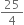 25 over 4