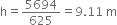 straight h equals 5694 over 625 equals 9.11 space straight m