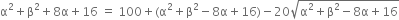 straight alpha squared plus straight beta squared plus 8 straight alpha plus 16 space equals space 100 plus left parenthesis straight alpha squared plus straight beta squared minus 8 straight alpha plus 16 right parenthesis minus 20 square root of straight alpha squared plus straight beta squared minus 8 straight alpha plus 16 end root