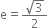 straight e equals fraction numerator square root of 3 over denominator 2 end fraction