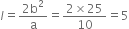 l equals fraction numerator 2 straight b squared over denominator straight a end fraction equals fraction numerator 2 cross times 25 over denominator 10 end fraction equals 5
