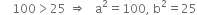 space space space space 100 greater than 25 space rightwards double arrow space space space straight a squared equals 100 comma space straight b squared equals 25