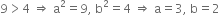 9 greater than 4 space rightwards double arrow space straight a squared equals 9 comma space straight b squared equals 4 space rightwards double arrow space straight a equals 3 comma space straight b equals 2