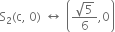 straight S subscript 2 left parenthesis straight c comma space 0 right parenthesis space left right arrow space open parentheses fraction numerator square root of 5 over denominator 6 end fraction comma 0 close parentheses
