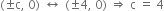 left parenthesis plus-or-minus straight c comma space 0 right parenthesis space left right arrow space left parenthesis plus-or-minus 4 comma space 0 right parenthesis space rightwards double arrow space straight c space equals space 4