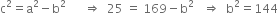 straight c squared equals straight a squared minus straight b squared space space space space space space rightwards double arrow space space 25 space equals space 169 minus straight b squared space space space rightwards double arrow space space straight b squared equals 144