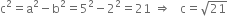 straight c squared equals straight a squared minus straight b squared equals 5 squared minus 2 squared equals 21 space rightwards double arrow space space space straight c equals square root of 21
