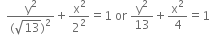 space space fraction numerator straight y squared over denominator left parenthesis square root of 13 right parenthesis squared end fraction plus straight x squared over 2 squared equals 1 space or space straight y squared over 13 plus straight x squared over 4 equals 1