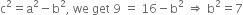 straight c squared equals straight a squared minus straight b squared comma space we space get space 9 space equals space 16 minus straight b squared space rightwards double arrow space straight b squared equals 7