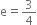 straight e equals 3 over 4