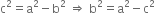 straight c squared equals straight a squared minus straight b squared space rightwards double arrow space straight b squared equals straight a squared minus straight c squared