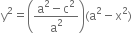 straight y squared equals open parentheses fraction numerator straight a squared minus straight c squared over denominator straight a squared end fraction close parentheses left parenthesis straight a squared minus straight x squared right parenthesis