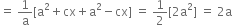 equals space 1 over straight a left square bracket straight a squared plus cx plus straight a squared minus cx right square bracket space equals space 1 half left square bracket 2 straight a squared right square bracket space equals space 2 straight a