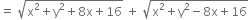 equals space square root of straight x squared plus straight y squared plus 8 straight x plus 16 end root space plus space square root of straight x squared plus straight y squared minus 8 straight x plus 16 end root