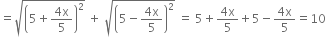 equals square root of open parentheses 5 plus fraction numerator 4 straight x over denominator 5 end fraction close parentheses squared end root space plus space square root of open parentheses 5 minus fraction numerator 4 straight x over denominator 5 end fraction close parentheses squared end root space equals space 5 plus fraction numerator 4 straight x over denominator 5 end fraction plus 5 minus fraction numerator 4 straight x over denominator 5 end fraction equals 10