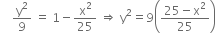 space space space space straight y squared over 9 space equals space 1 minus straight x squared over 25 space rightwards double arrow space straight y squared equals 9 open parentheses fraction numerator 25 minus straight x squared over denominator 25 end fraction close parentheses