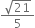 fraction numerator square root of 21 over denominator 5 end fraction