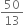 50 over 13