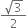 fraction numerator square root of 3 over denominator 2 end fraction