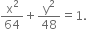 straight x squared over 64 plus straight y squared over 48 equals 1.