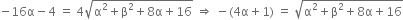 negative 16 straight alpha minus 4 space equals space 4 square root of straight alpha squared plus straight beta squared plus 8 straight alpha plus 16 end root space rightwards double arrow space minus left parenthesis 4 straight alpha plus 1 right parenthesis space equals space square root of straight alpha squared plus straight beta squared plus 8 straight alpha plus 16 end root