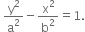 space straight y squared over straight a squared minus straight x squared over straight b squared equals 1.