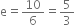 straight e equals 10 over 6 equals 5 over 3