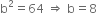 straight b squared equals 64 space rightwards double arrow space straight b equals 8