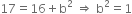 17 equals 16 plus straight b squared space rightwards double arrow space straight b squared equals 1