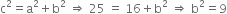 straight c squared equals straight a squared plus straight b squared space rightwards double arrow space 25 space equals space 16 plus straight b squared space rightwards double arrow space straight b squared equals 9