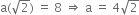 straight a left parenthesis square root of 2 right parenthesis space equals space 8 space rightwards double arrow space straight a space equals space 4 square root of 2