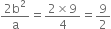 fraction numerator 2 straight b squared over denominator straight a end fraction equals fraction numerator 2 cross times 9 over denominator 4 end fraction equals 9 over 2
