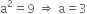 straight a squared equals 9 space rightwards double arrow space straight a equals 3