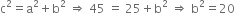 straight c squared equals straight a squared plus straight b squared space rightwards double arrow space 45 space equals space 25 plus straight b squared space rightwards double arrow space straight b squared equals 20