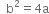 space space straight b squared equals 4 straight a
