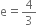 straight e equals 4 over 3