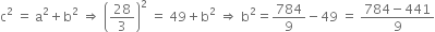 straight c squared space equals space straight a squared plus straight b squared space rightwards double arrow space open parentheses 28 over 3 close parentheses squared space equals space 49 plus straight b squared space rightwards double arrow space straight b squared equals 784 over 9 minus 49 space equals space fraction numerator 784 minus 441 over denominator 9 end fraction