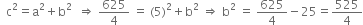 space space straight c squared equals straight a squared plus straight b squared space space rightwards double arrow space 625 over 4 space equals space left parenthesis 5 right parenthesis squared plus straight b squared space rightwards double arrow space straight b squared space equals space 625 over 4 minus 25 equals 525 over 4