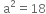 space straight a squared equals 18