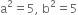 straight a squared equals 5 comma space straight b squared equals 5