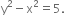 straight y squared minus straight x squared equals 5.