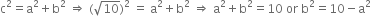 straight c squared equals straight a squared plus straight b squared space rightwards double arrow space left parenthesis square root of 10 right parenthesis squared space equals space straight a squared plus straight b squared space rightwards double arrow space straight a squared plus straight b squared equals 10 space or space straight b squared equals 10 minus straight a squared