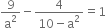 9 over straight a squared minus fraction numerator 4 over denominator 10 minus straight a squared end fraction equals 1