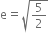 straight e equals square root of 5 over 2 end root