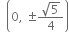 space space open parentheses 0 comma space plus-or-minus fraction numerator square root of 5 over denominator 4 end fraction close parentheses