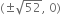 left parenthesis plus-or-minus square root of 52 comma space 0 right parenthesis