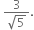 space fraction numerator 3 over denominator square root of 5 end fraction.