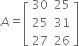 A equals open square brackets table row 30 25 row 25 31 row 27 26 end table close square brackets