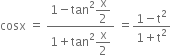 cosx space equals space fraction numerator 1 minus tan squared begin display style straight x over 2 end style over denominator 1 plus tan squared begin display style straight x over 2 end style end fraction space equals fraction numerator 1 minus straight t squared over denominator 1 plus straight t squared end fraction