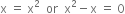 straight x space equals space straight x squared space space or space space straight x squared minus straight x space equals space 0